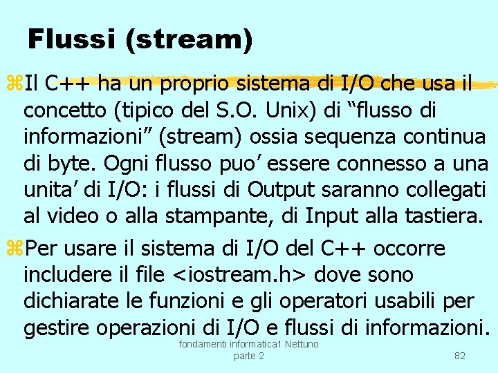 Flussi (stream) z. Il C++ ha un proprio sistema di I/O che usa il