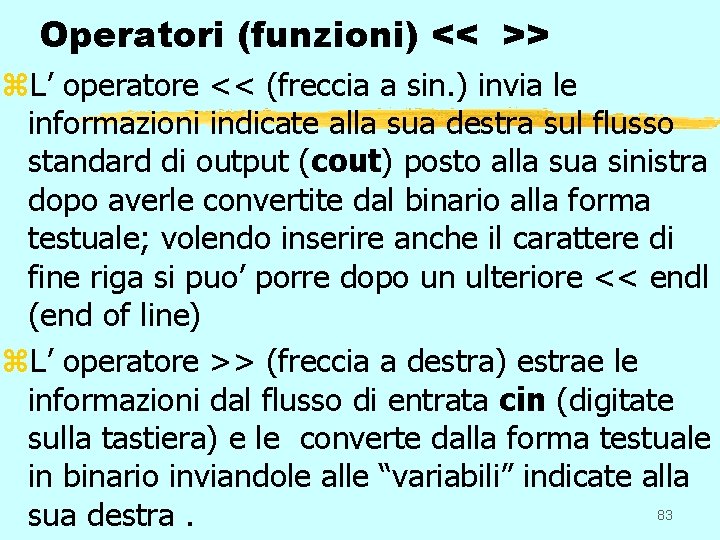 Operatori (funzioni) << >> z. L’ operatore << (freccia a sin. ) invia le