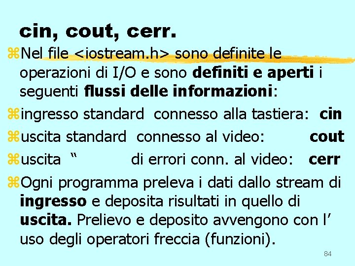 cin, cout, cerr. z. Nel file <iostream. h> sono definite le operazioni di I/O