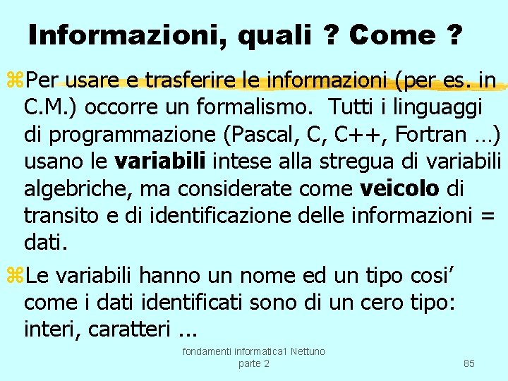 Informazioni, quali ? Come ? z. Per usare e trasferire le informazioni (per es.