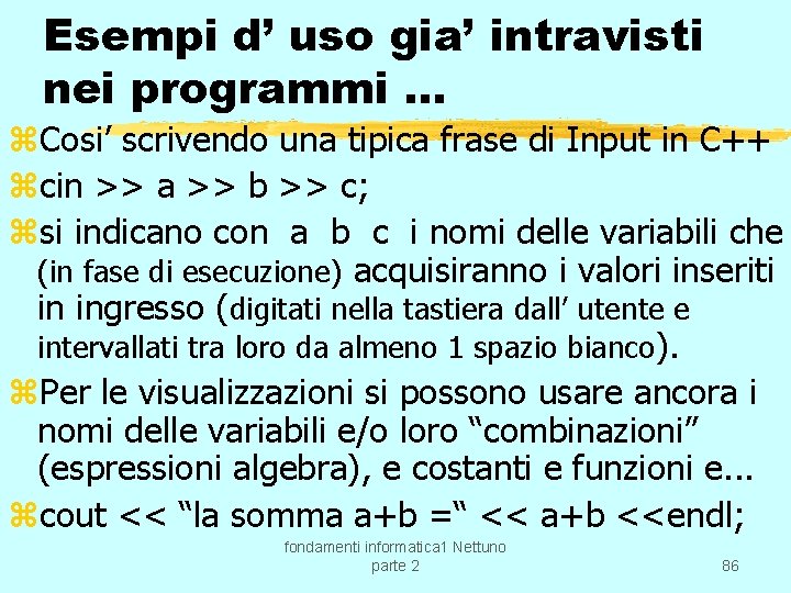 Esempi d’ uso gia’ intravisti nei programmi. . . z. Cosi’ scrivendo una tipica