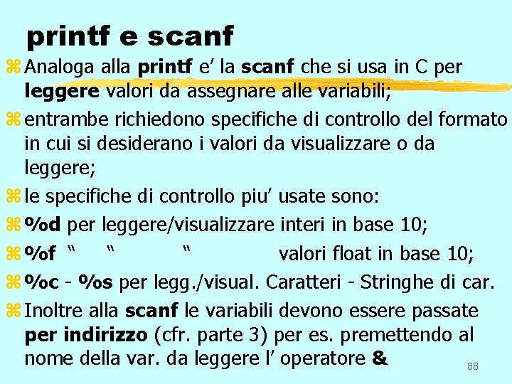 printf e scanf z Analoga alla printf e’ la scanf che si usa in