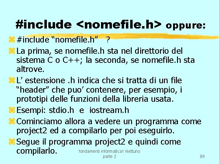 #include <nomefile. h> oppure: z #include “nomefile. h” ? z La prima, se nomefile.