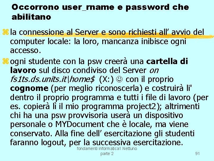 Occorrono user_rname e password che abilitano z la connessione al Server e sono richiesti