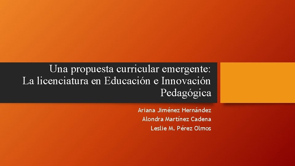 Una propuesta curricular emergente: La licenciatura en Educación e Innovación Pedagógica Ariana Jiménez Hernández