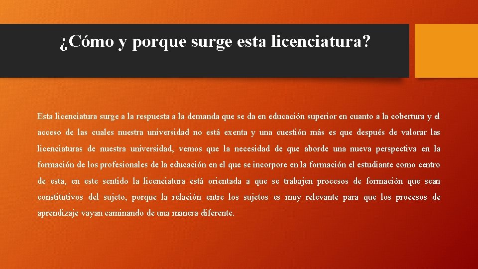 ¿Cómo y porque surge esta licenciatura? Esta licenciatura surge a la respuesta a la