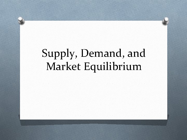 Supply, Demand, and Market Equilibrium 