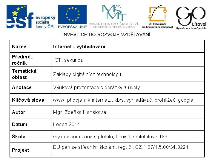 Název Internet - vyhledávání Předmět, ročník ICT, sekunda Tematická oblast Základy digitálních technologií Anotace