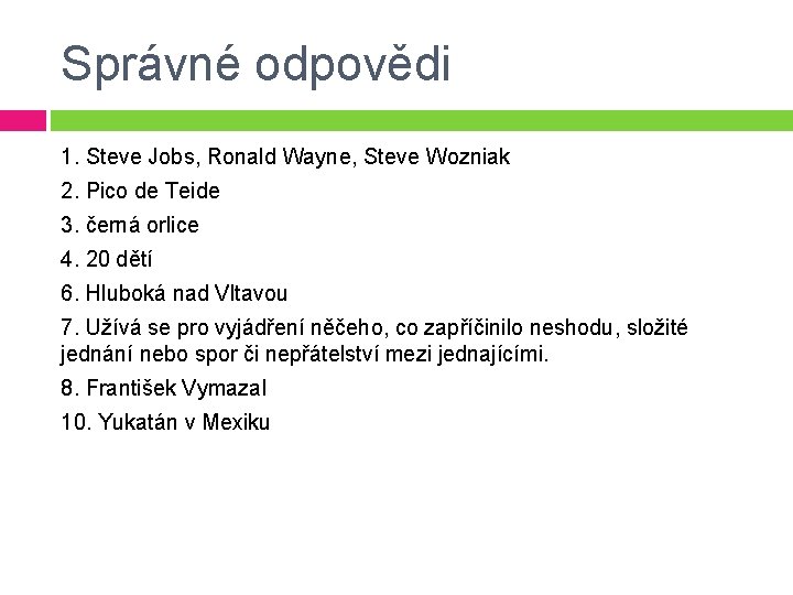 Správné odpovědi 1. Steve Jobs, Ronald Wayne, Steve Wozniak 2. Pico de Teide 3.