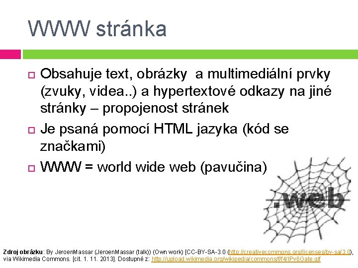 WWW stránka Obsahuje text, obrázky a multimediální prvky (zvuky, videa. . ) a hypertextové