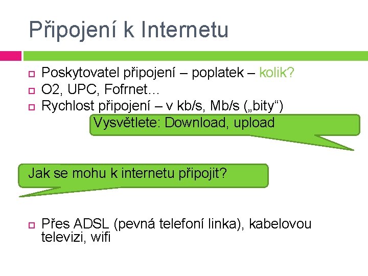 Připojení k Internetu Poskytovatel připojení – poplatek – kolik? O 2, UPC, Fofrnet… Rychlost