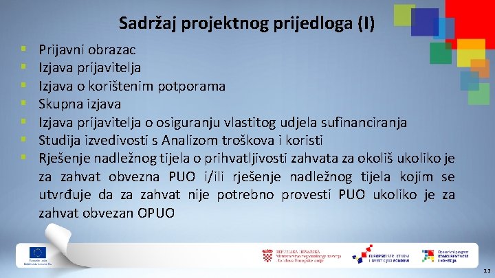 Sadržaj projektnog prijedloga (I) § § § § Prijavni obrazac Izjava prijavitelja Izjava o