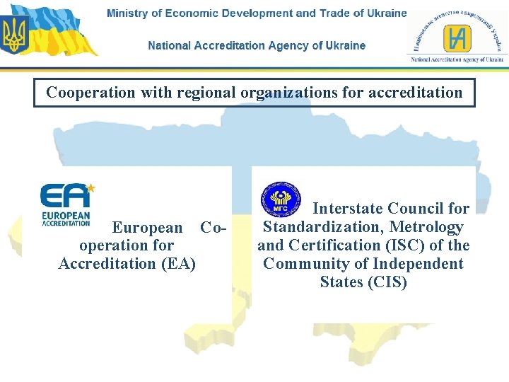 Cooperation with regional organizations for accreditation European Cooperation for Accreditation (EA) Interstate Council for