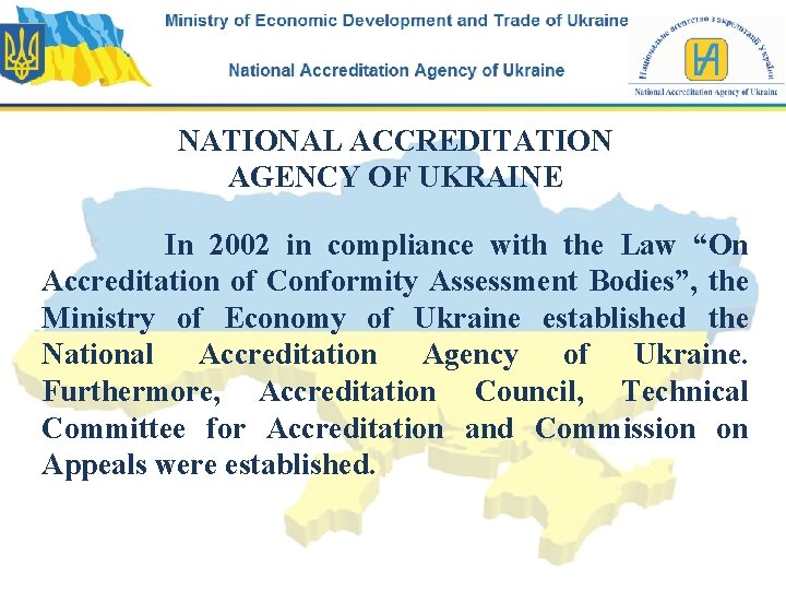 NATIONAL ACCREDITATION AGENCY OF UKRAINE In 2002 in compliance with the Law “On Accreditation