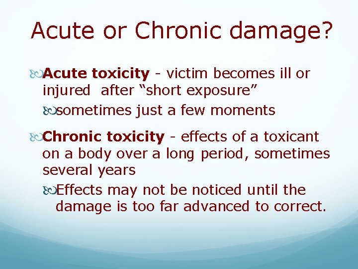Acute or Chronic damage? Acute toxicity - victim becomes ill or injured after “short