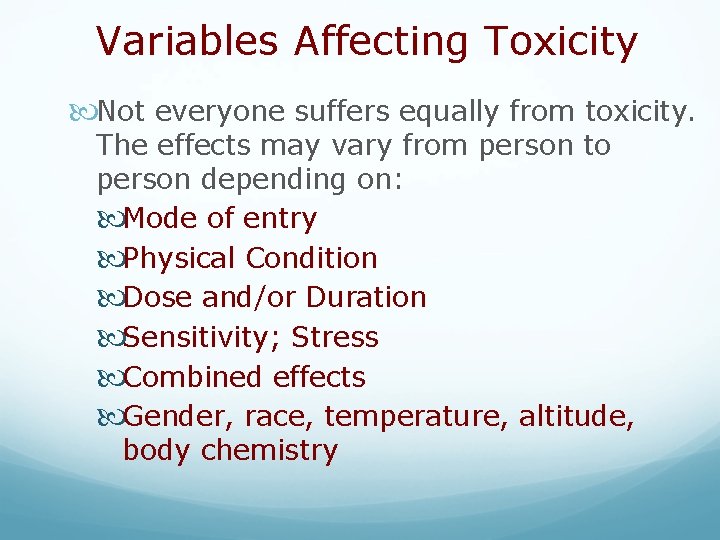 Variables Affecting Toxicity Not everyone suffers equally from toxicity. The effects may vary from