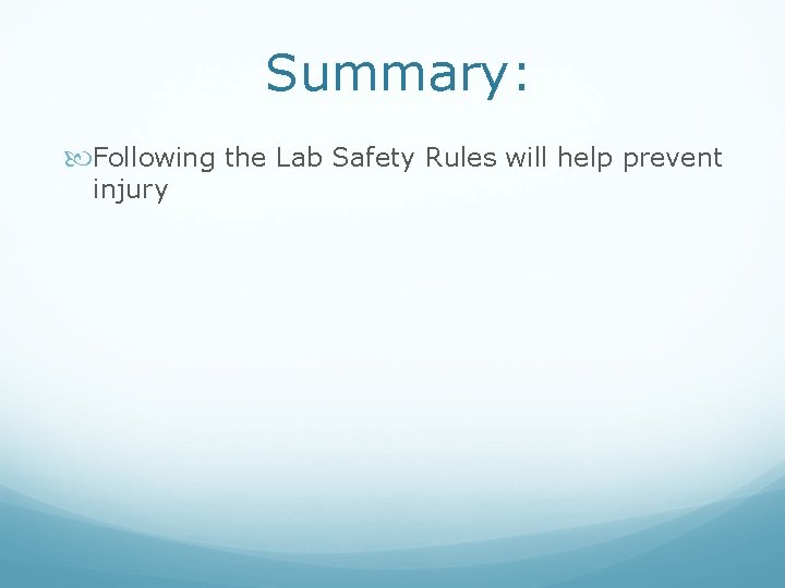 Summary: Following the Lab Safety Rules will help prevent injury 