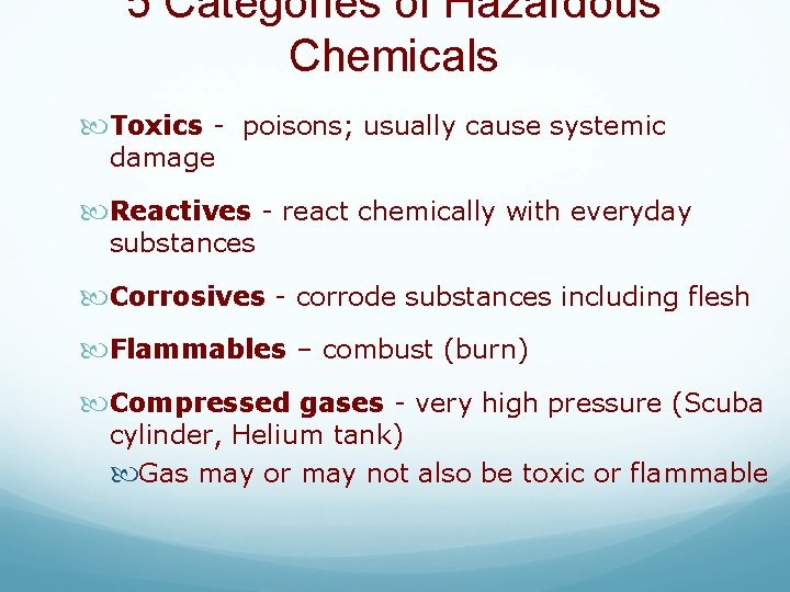 5 Categories of Hazardous Chemicals Toxics - poisons; usually cause systemic damage Reactives -