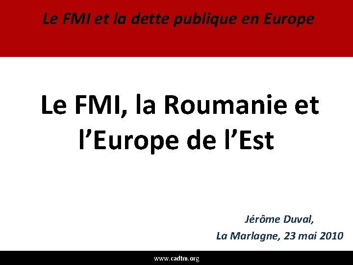 Le FMI et la dette publique en Europe Le FMI, la Roumanie et l’Europe