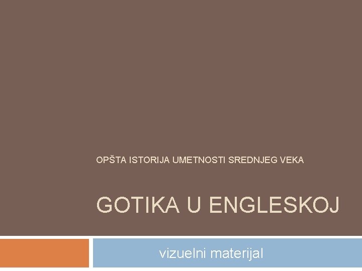 OPŠTA ISTORIJA UMETNOSTI SREDNJEG VEKA GOTIKA U ENGLESKOJ vizuelni materijal 