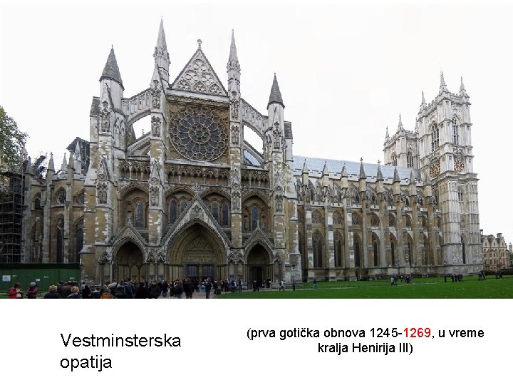 Vestminsterska opatija (prva gotička obnova 1245 -1269, u vreme kralja Henirija III) 