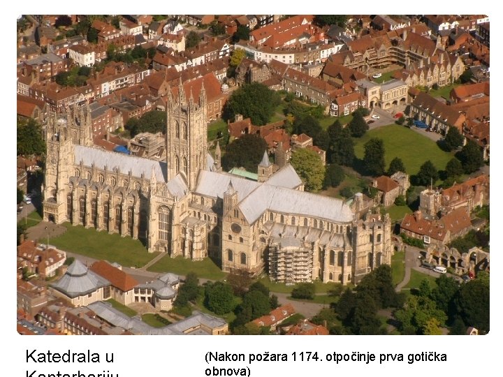 Katedrala u (Nakon požara 1174. otpočinje prva gotička obnova) 