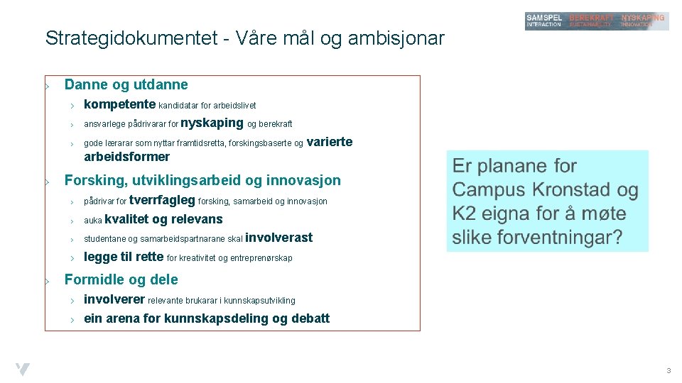 Strategidokumentet - Våre mål og ambisjonar › Danne og utdanne › kompetente kandidatar for