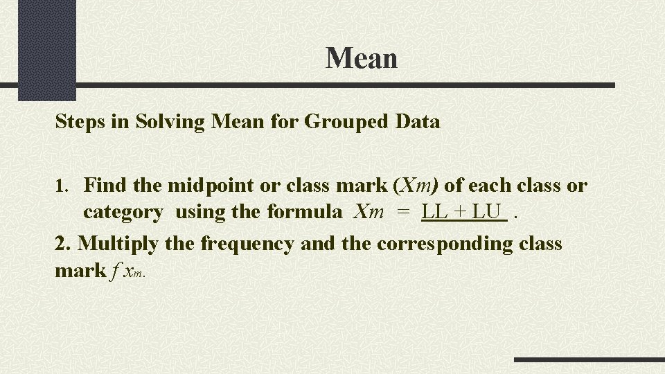 Mean Steps in Solving Mean for Grouped Data 1. Find the midpoint or class