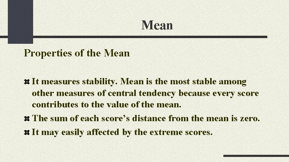 Mean Properties of the Mean It measures stability. Mean is the most stable among