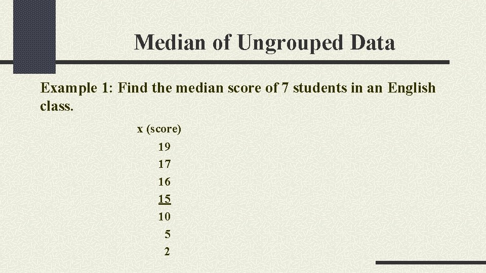 Median of Ungrouped Data Example 1: Find the median score of 7 students in