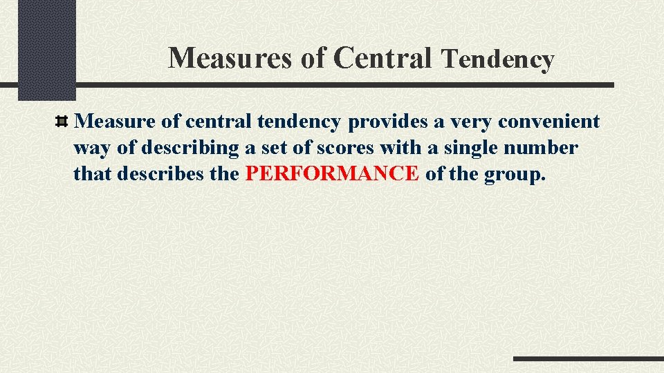 Measures of Central Tendency Measure of central tendency provides a very convenient way of