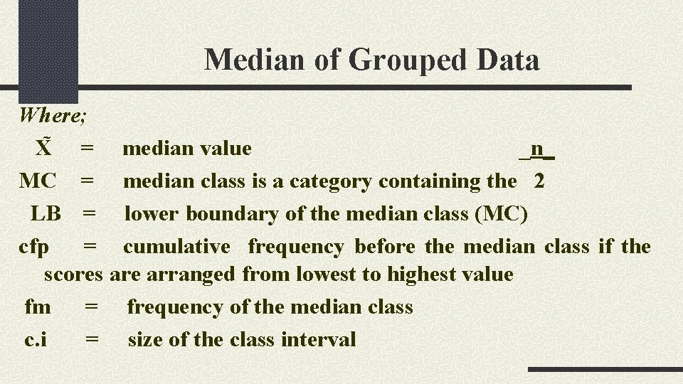 Median of Grouped Data Where; X = median value _n_ MC = median class