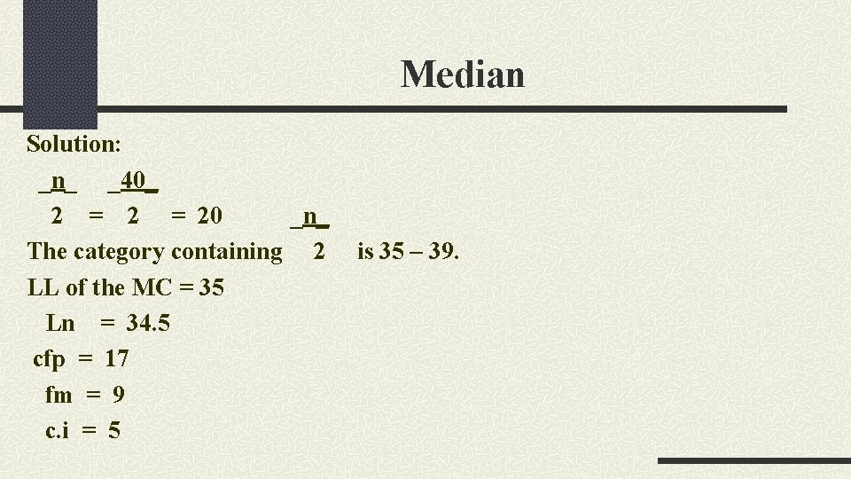 Median Solution: _n_ _40_ 2 = 20 _n_ The category containing 2 LL of