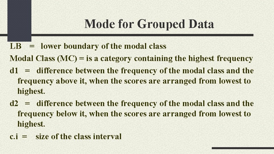 Mode for Grouped Data LB = lower boundary of the modal class Modal Class