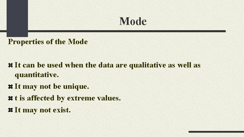 Mode Properties of the Mode It can be used when the data are qualitative