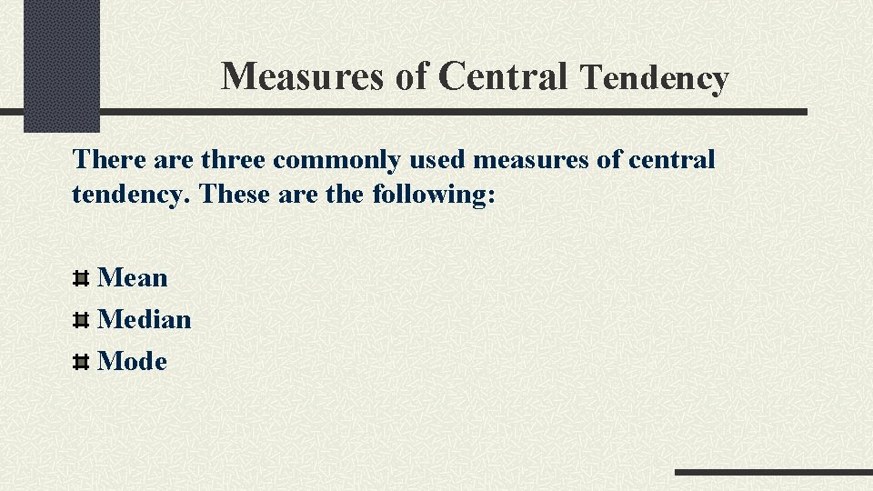 Measures of Central Tendency There are three commonly used measures of central tendency. These