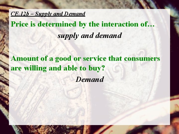 CE. 12 b – Supply and Demand Price is determined by the interaction of…