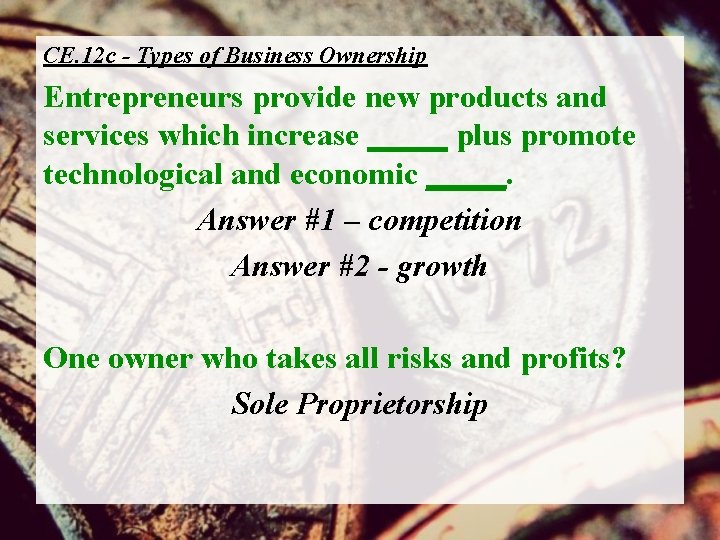 CE. 12 c - Types of Business Ownership Entrepreneurs provide new products and services