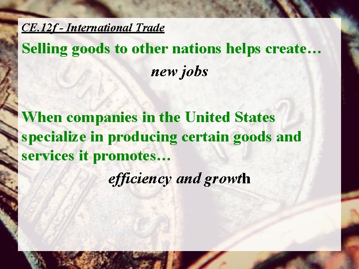 CE. 12 f - International Trade Selling goods to other nations helps create… new