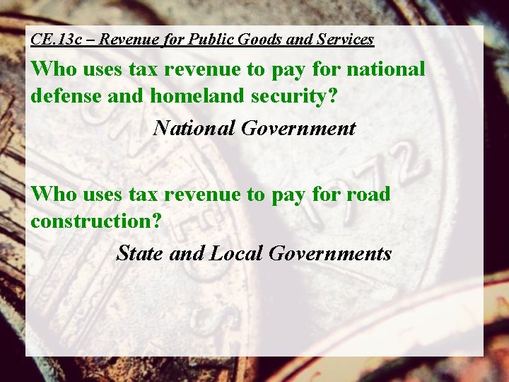 CE. 13 c – Revenue for Public Goods and Services Who uses tax revenue