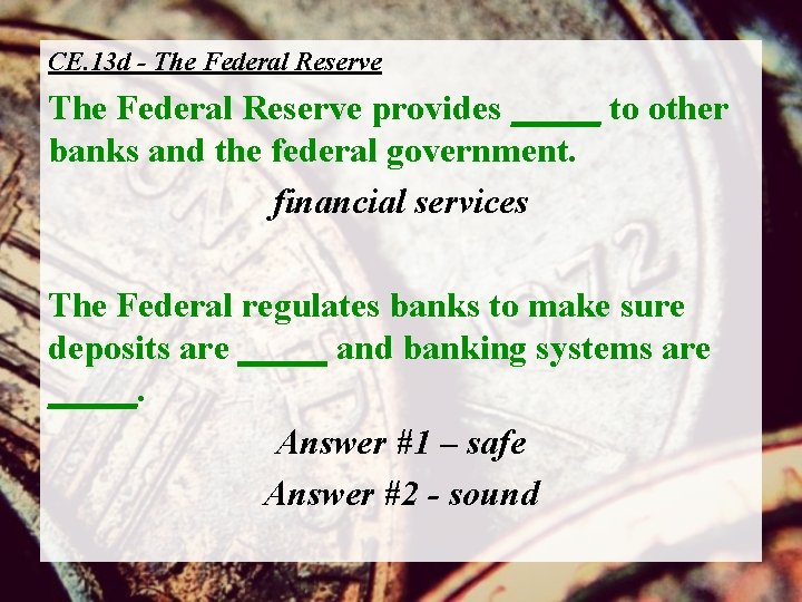 CE. 13 d - The Federal Reserve provides _____ to other banks and the