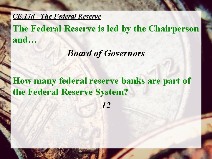 CE. 13 d - The Federal Reserve is led by the Chairperson and… Board