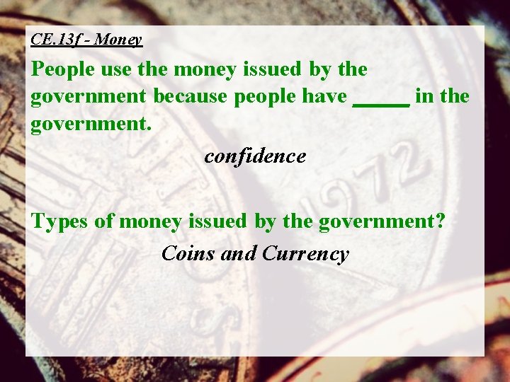 CE. 13 f - Money People use the money issued by the government because