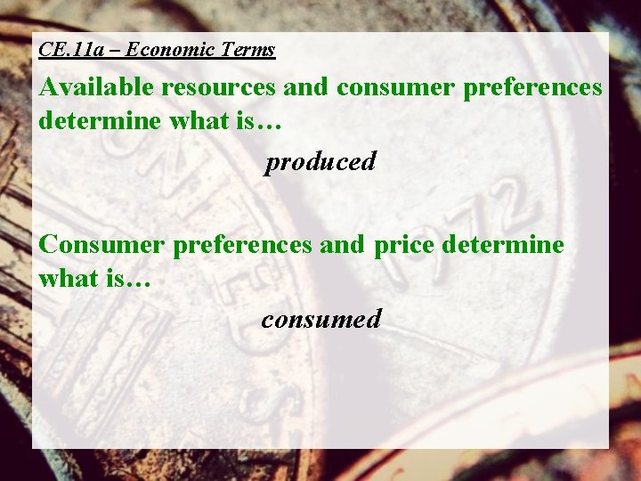 CE. 11 a – Economic Terms Available resources and consumer preferences determine what is…