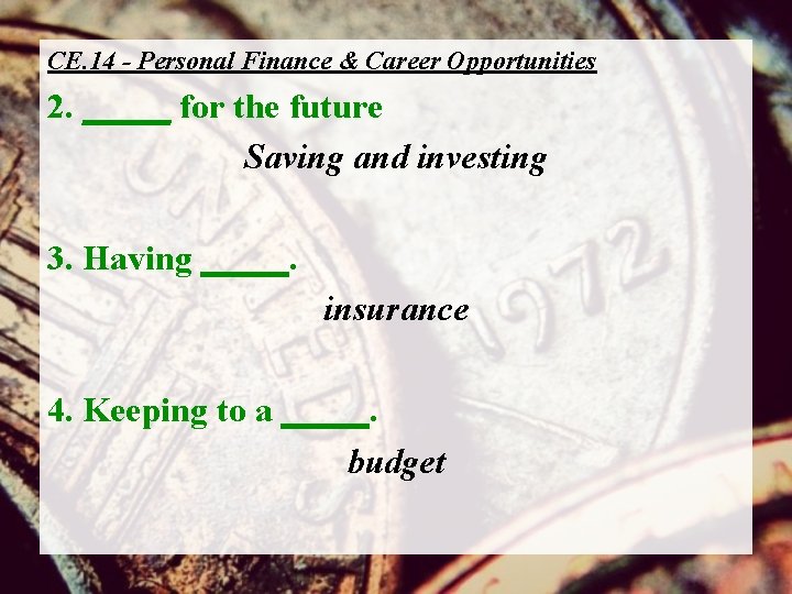 CE. 14 - Personal Finance & Career Opportunities 2. _____ for the future Saving