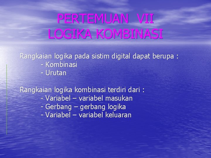 PERTEMUAN VII LOGIKA KOMBINASI Rangkaian logika pada sistim digital dapat berupa : - Kombinasi