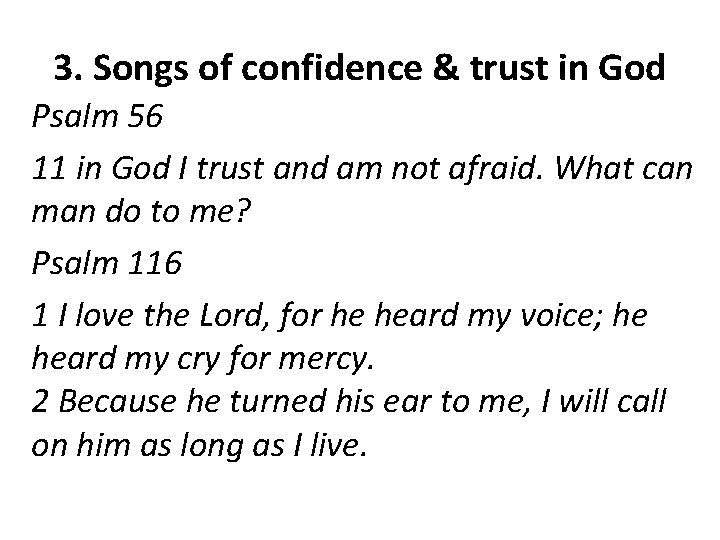 3. Songs of confidence & trust in God Psalm 56 11 in God I