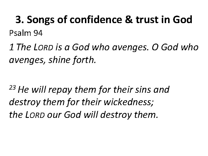 3. Songs of confidence & trust in God Psalm 94 1 The LORD is
