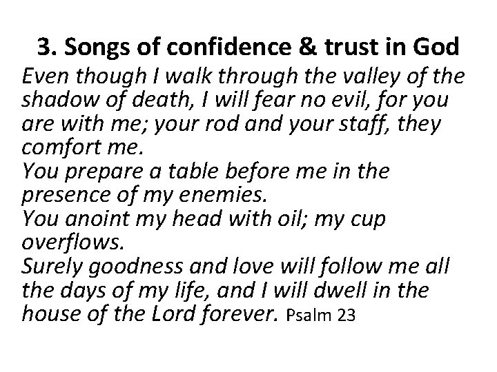3. Songs of confidence & trust in God Even though I walk through the