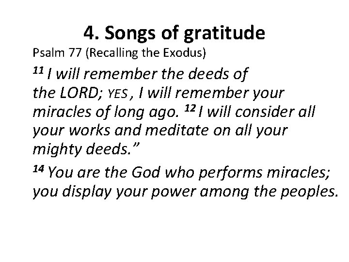 4. Songs of gratitude Psalm 77 (Recalling the Exodus) 11 I will remember the